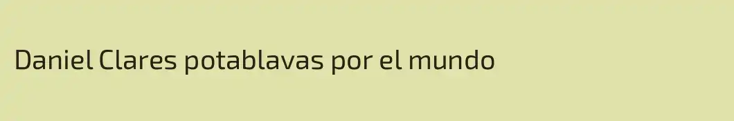 Daniel Clares potablavas por el mundo